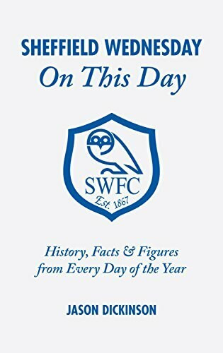 Sheffield Wednesday On This Day (History, Facts & Figures from Every Day of the Year) by Jason Dickinson, 9781905411566
