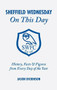 Sheffield Wednesday On This Day (History, Facts & Figures from Every Day of the Year) by Jason Dickinson, 9781905411566