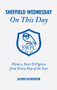 Sheffield Wednesday On This Day (History, Facts and Figures from Every Day of the Year) by Jason Dickinson, 9781905411566