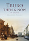 Truro Then & Now by Christine Parnell, 9780752481067