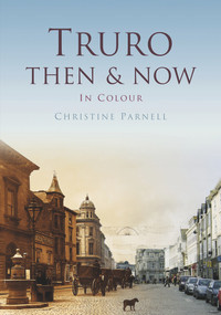 Truro Then & Now by Christine Parnell, 9780752481067