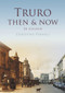 Truro Then & Now by Christine Parnell, 9780752481067