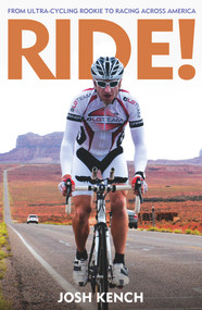 Ride! (From Ultra-cycling Rookie to Racing Across America) by Joshua Kench, 9781877505157
