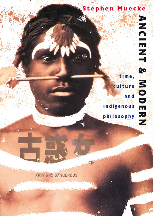 Ancient and Modern (Time, Culture and Indigenous Philosophy) by Stephen Muecke, 9780868407869