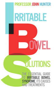 Irritable Bowel Solutions (The Essential Guide to Irritable Bowel Syndrome, Its Causes and Treatments) by Professor John Hunter, 9780091917067