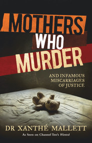 Mothers Who Murder (And Infamous Miscarriages of Justice) by Xanthe Mallett, 9780857983800