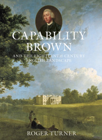 Capability Brown (And the Eighteenth-Century English Landscape) by Roger Turner, 9780750953856