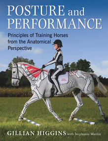 Posture and Performance (Principles of Training Horses from the Anatomical Perspective) by Gillian Higgins, Stephanie Martin, 9781910016008