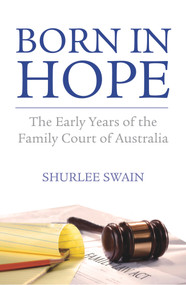 Born in Hope (The Early Years of the Family Court of Australia) by Shurlee Swain, 9781742232928