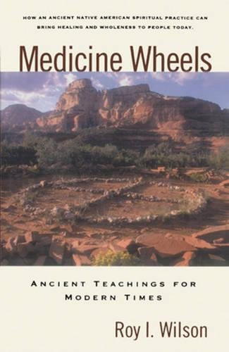 Medicine Wheels (Ancient Teachings for Modern Times) by Roy I. Wilson, 9780824514167