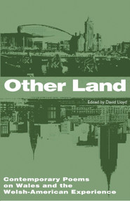Other Land (Contemporary Poems on Wales and Welsh-American Experience) by David Lloyd, 9781905762224