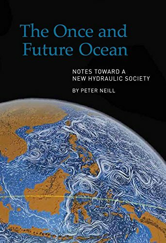 The Once and Future Ocean (Notes Toward a New Hydraulic Society) - 9780918172570 by Peter Neill, 9780918172570