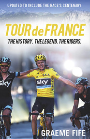 Tour de France (The History. The Legend. The Riders.) by Graeme Fife, 9781780576251