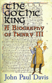 The Gothic King (A Biography of Henry III) by John Paul Davis, 9780720614800