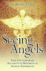 Seeing Angels (True Contemporary Accounts of Hundreds of Angelic Experiences) by Emma Heathcote-James, 9781844547869