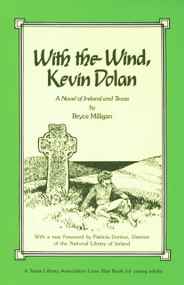 With the Wind, Kevin Dolan (A Novel of Ireland and Texas) by Bryce Milligan, Patricia Donlon, 9780930324964