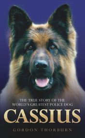 Cassius (The True Story of a Courageous Police Dog) by Gordon Thorburn, 9781844549856