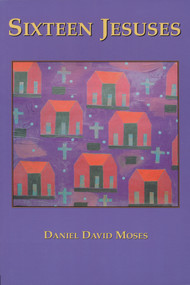 Sixteen Jesuses by Daniel  David Moses, 9781550965162