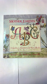 Mother Earth's ABC (A Quilter's Alphabet and Story Book) by Sieglinde Schoen Smith, 9781933308203