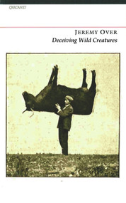 Deceiving Wild Creatures by Jeremy Over, 9781847770042