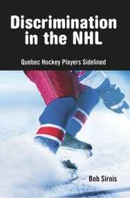 Discrimination in the NHL (Quebec Hockey Players Sidelined) by Bob Sirois, 9781926824017