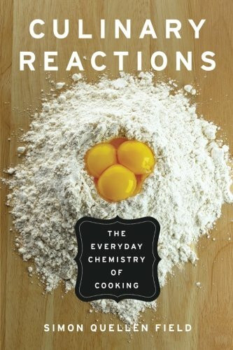 Culinary Reactions (The Everyday Chemistry of Cooking) by Simon Quellen Field, 9781569767061