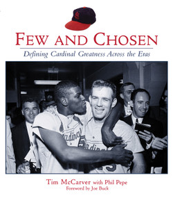 Few and Chosen (Defining Cardinal Greatness Across the Eras) by Tim McCarver, Phil Pepe, Joe Buck, 9781572437234