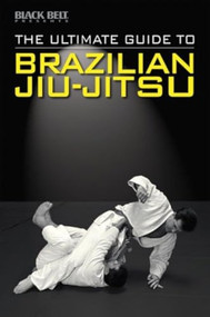 The Ultimate Guide to Brazilian Jiu-Jitsu by Black Belt Editors, 9780897501712