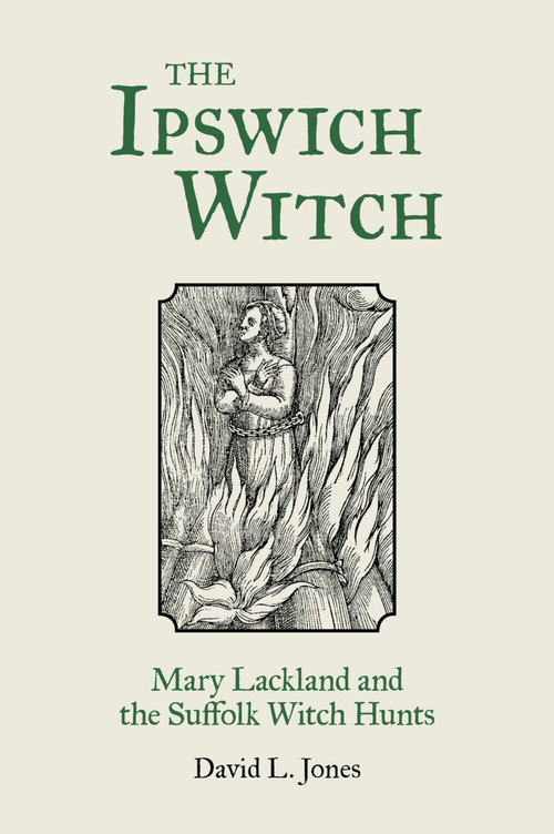 The Ipswich Witch (Mary Lackland and the Suffolk Witch Hunts) by David Jones, 9780752480527