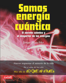 Somos energía cuántica (El secreto cuántico y el despertar de las energías) (Spanish Edition) by Jorge Blaschke, 9788496746732