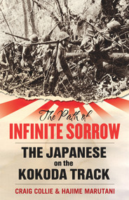 The Path of Infinite Sorrow (The Japanese on the Kokoda Track) by Craig Collie, Hajime Marutani, 9781742375915