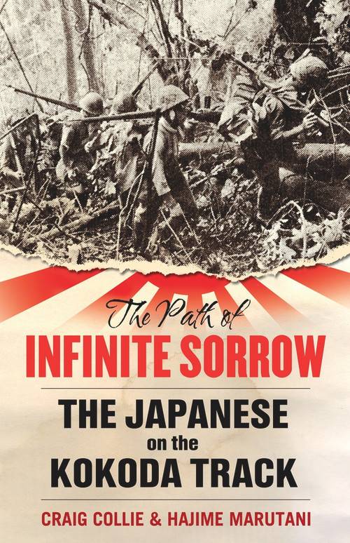 The Path of Infinite Sorrow (The Japanese on the Kokoda Track) by Craig Collie, Hajime Marutani, 9781742375915