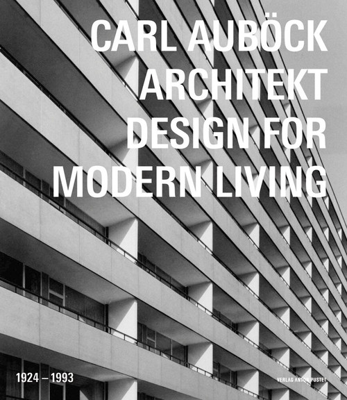 Carl Auböck Architekt (1924-1993) (Design for Modern Living) by Marion Kuzmany, Carl Auböck Archiv, 9783702505967
