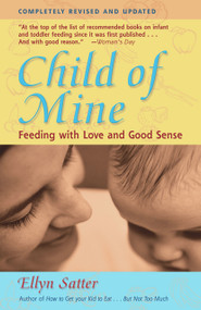 Child of Mine (Feeding with Love and Good Sense) by Ellyn Satter, 9780923521516