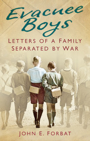 Evacuee Boys (Letters of a Family Separated by War) by John E. Forbat, 9780752471235