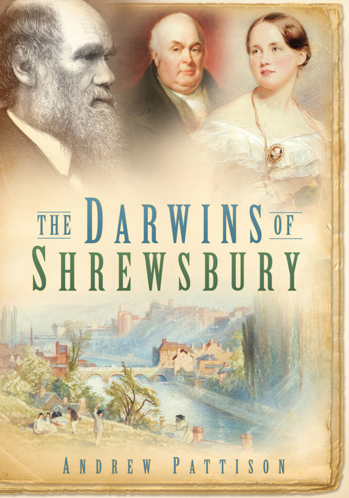 The Darwins of Shrewsbury by Andrew Pattison, 9780752448671