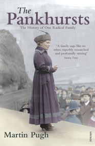 The Pankhursts (The History of One Radical Family) by Martin Pugh, 9780099520436