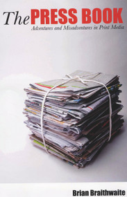 The Press Book (Adventures and Misadventures in Print Media) by Brian Braithwaite, 9780720613339