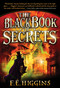 The Black Book of Secrets by F. E. Higgins, 9780312629052