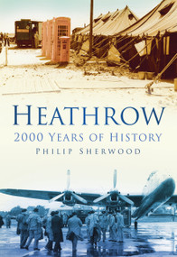 Heathrow (2000 Years of History) by P T Sherwood, 9780750950862