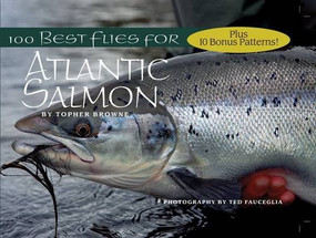 100 Best Flies for Atlantic Salmon by Topher Browne, Ted Fauceglia, 9780984227181