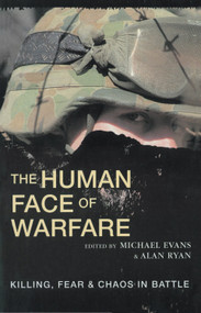 The Human Face of Warfare (Killing, Fear & Chaos in Battle) by Michael Evans, Alan Ryan, 9781865083742