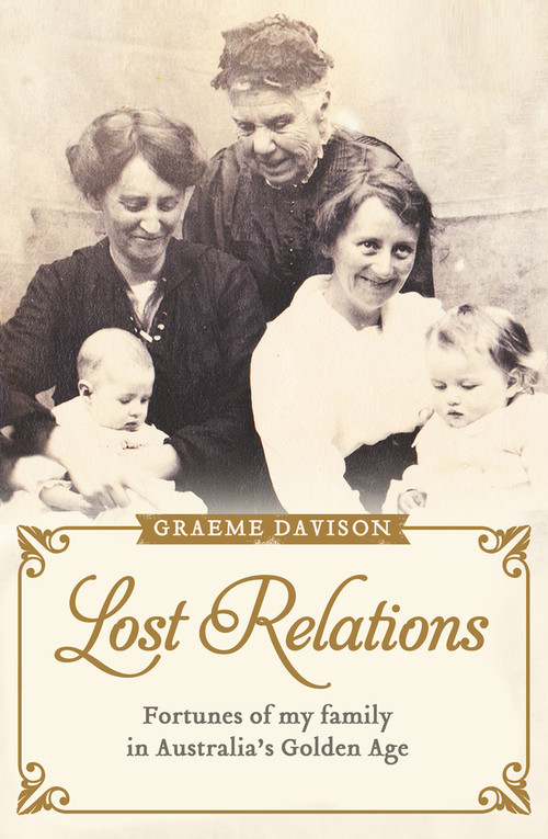 Lost Relations (Fortunes of My Family in Australia's Golden Age) by Graeme Davison, 9781743319468