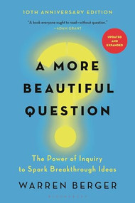 A More Beautiful Question (The Power of Inquiry to Spark Breakthrough Ideas) - 9781632861054 by Warren Berger, 9781632861054