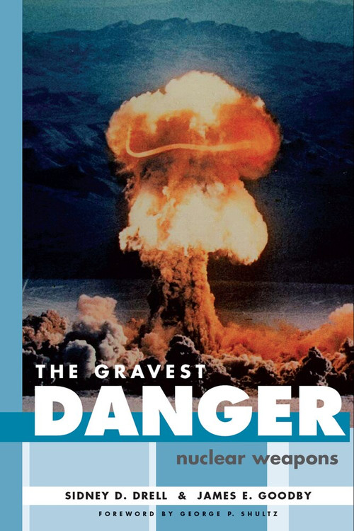 The Gravest Danger (Nuclear Weapons) by Sidney D. Drell, James E. Goodby, George P. Shultz, 9780817944728