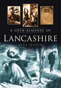A Grim Almanac of Lancashire by Jack Nadin, 9780752456843