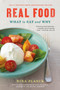 Real Food (What to Eat and Why) by Nina Planck, Nina Teicholz, 9781632864581