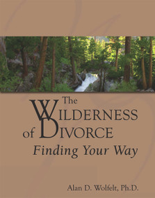 The Wilderness of Divorce (Finding Your Way) by Alan Wolfelt, 9781879651531