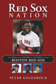 Red Sox Nation (The Rich and Colorful History of the Boston Red Sox) by Peter Golenbock, 9781629370507
