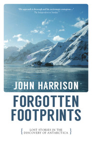 Forgotten Footprints (Lost Stories in the Discovery of Antarctica) by John Harrison, 9781908946461